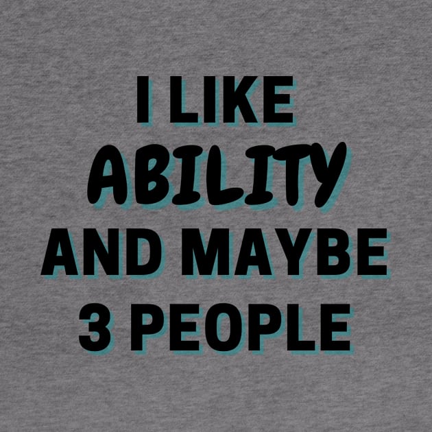 I Like Ability And Maybe 3 People by Word Minimalism